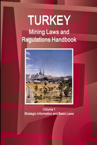 Turkey Mining Laws and Regulations Handbook Volume 1 Strategic Information and Basic Laws