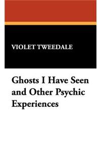 Ghosts I Have Seen and Other Psychic Experiences