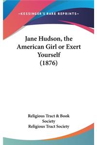 Jane Hudson, the American Girl or Exert Yourself (1876)