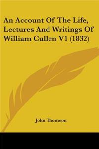 Account Of The Life, Lectures And Writings Of William Cullen V1 (1832)