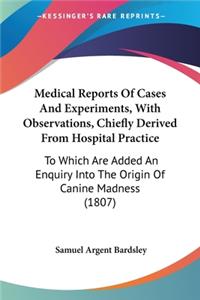 Medical Reports Of Cases And Experiments, With Observations, Chiefly Derived From Hospital Practice