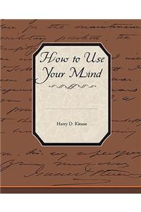 How to Use Your Mind