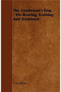 The Gentleman's Dog - His Rearing, Training And Treatment