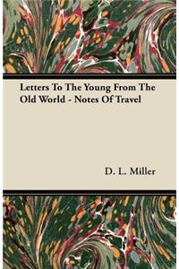 Letters To The Young From The Old World - Notes Of Travel