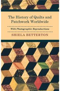 History of Quilts and Patchwork Worldwide with Photographic Reproductions