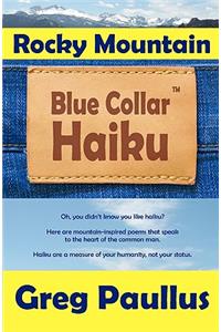Rocky Mountain Blue Collar Haiku