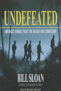 Undefeated: America's Heroic Fight for Bataan and Corregidor: America's Heroic Fight for Bataan and Corregidor