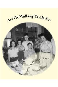 Are We Walking To Alaska?
