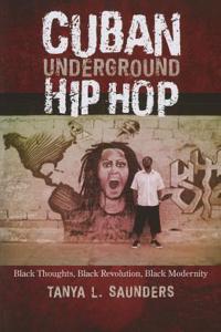 Cuban Underground Hip Hop: Black Thoughts, Black Revolution, Black Modernity