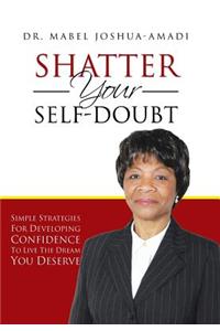 Shatter Your Self-Doubt