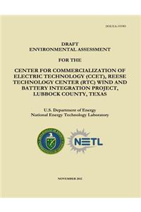 Draft Environmental Assessment for the Center for Commercialization of Electric Technology (CCET), Reese Technology Center (RTC) Wind and Battery Integration Project, Lubbock County, Texas (DOE/EA-1939D)