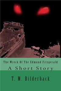 The Wreck of the Edmund Fitzgerald: A Short Story