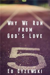 Why We Run from God's Love