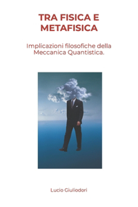 Tra fisica e metafisica.: Alcune implicazioni filosofiche della meccanica quantistica.