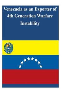 Venezuela as an Exporter of 4th Generation Warfare Instability