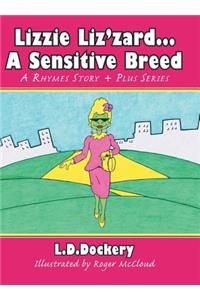 Lizzie Liz'zard . . . a Sensitive Breed