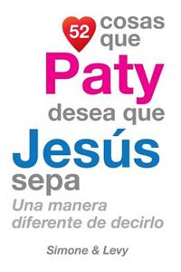 52 Cosas Que Paty Desea Que Jesús Sepa