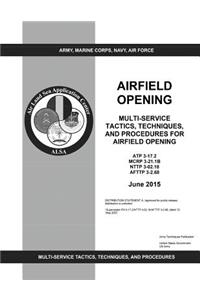 Army Techniques Publication ATP 3-17.2 MCWP 3-21.1B NTTP 3-02.18 AFTTP 3-2.68 Multi-Service Tactics, Techniques, and Procedures for Airfield Opening June 2015