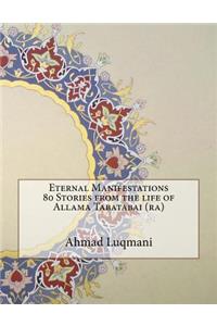 Eternal Manifestations 80 Stories from the life of Allama Tabatabai (ra)