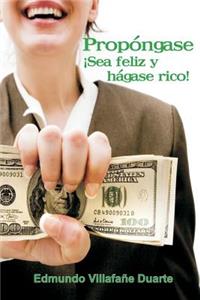 Propóngase ¡Sea feliz y hágase rico!