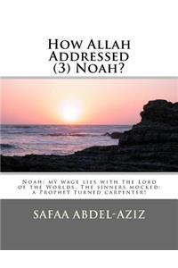 How Allah Addressed (3) Noah?