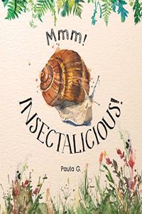 Mmm! INSECTALICIOUS!