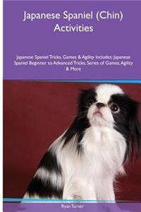 Japanese Spaniel (Chin) Activities Japanese Spaniel Tricks, Games & Agility. Includes: Japanese Spaniel Beginner to Advanced Tricks, Series of Games, Agility and More