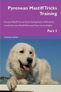 Pyrenean Mastiff Tricks Training Pyrenean Mastiff Tricks & Games Training Tracker & Workbook. Includes: Pyrenean Mastiff Multi-Level Tricks, Games & Agility. Part 3