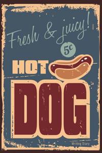 Fresh & Juicy 5 Cent Hot Dog Writing Diary: Vintage Hot Dog Sign Notebook Lined 160 Pages - 8 X 10 Large Journal for Writing in