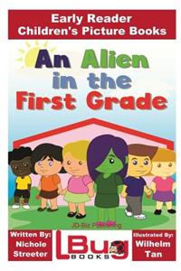 Alien in the First Grade - Early Reader - Children's Picture Books