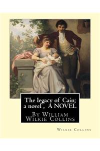 legacy of Cain; a novel, By Wilkie Collins A NOVEL