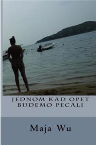 Jednom kad opet budemo pecali
