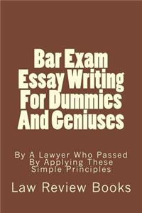 Bar Exam Essay Writing For Dummies And Geniuses