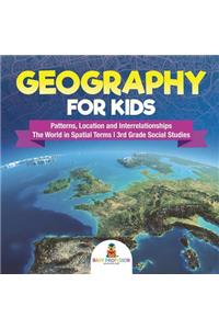Geography for Kids - Patterns, Location and Interrelationships The World in Spatial Terms 3rd Grade Social Studies