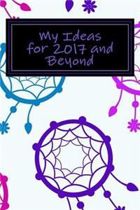 My Ideas for 2017 and Beyond: Blank Lined Journal