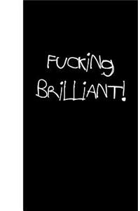Fucking Brilliant