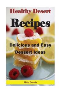 Healthy Dessert Recipes: Delicious and Easy Dessert Ideas (Dessert for Two, Desserts Cookbooks, Easy Desserts, Delicious Dessert, Dump Desserts, Dump Cake Recipes, Dump Cake Cookbook, Dump Cakes, Pie Recipes)