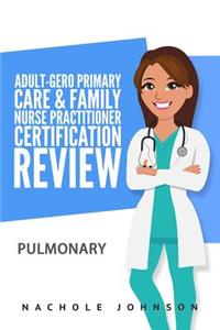 Adult-Gero Primary Care and Family Nurse Practitioner Certification Review