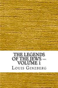 The Legends of the Jews - Volume 1