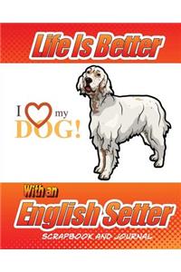 Life Is Better With A English Setter Scrapbook and Journal