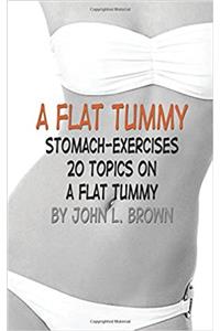 A Flat Tummy: Stomach-Exercises 20 Topics on a Flat Tummy