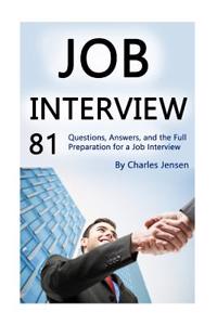 Job Interview: 81 Questions, Answers, and the Full Preparation for a Job Interview