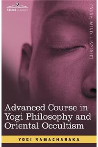 Advanced Course in Yogi Philosophy and Oriental Occultism