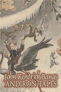 Andiron Tales by John Kendrick Bangs, Fiction, Fantasy, Fairy Tales, Folk Tales, Legends & Mythology