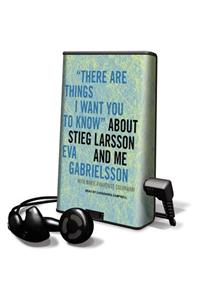 There Are Things I Want You to Know about Stieg Larsson and Me