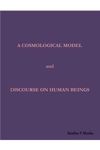 A Cosmological Model and Discourse on Human Beings