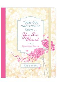 Today God Wants You to Know. . .You Are Blessed Devotional Journal