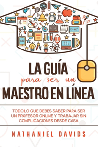 La Guía para ser un Maestro en Línea