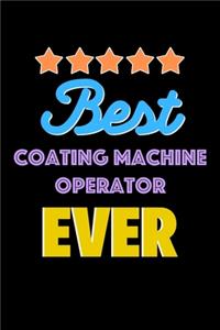 Best Coating Machine Operator Evers Notebook - Coating Machine Operator Funny Gift