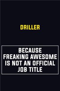 Driller Because Freaking Awesome Is Not An Official Job Title
